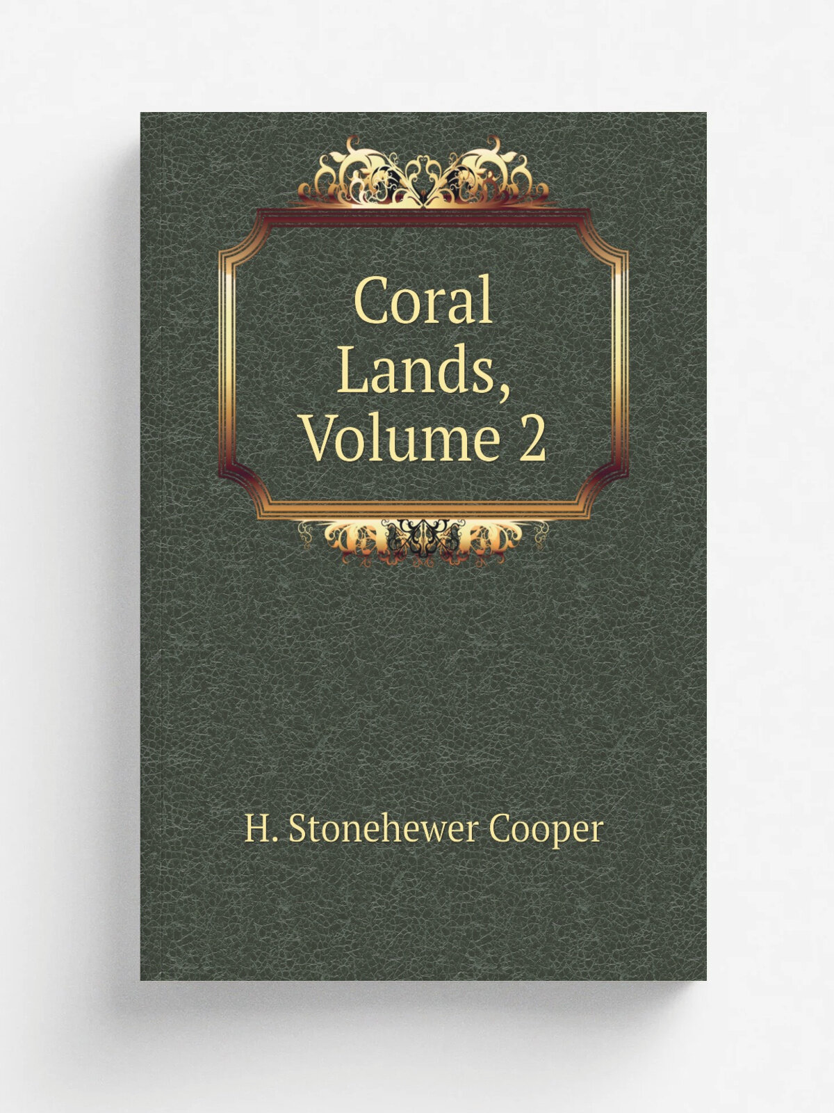 Coral Lands, Volume 2 | H. Stonehewer Cooper | Репринт