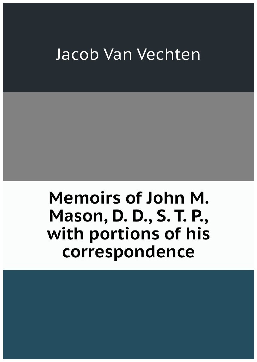 Memoirs of John M. Mason, D. D, S. T. P, with portions of his correspondence