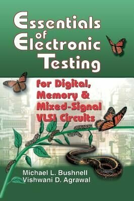 Essentials of Electronic Testing for Digital, Memory and Mixed-Signal VLSI Circuits (Frontier