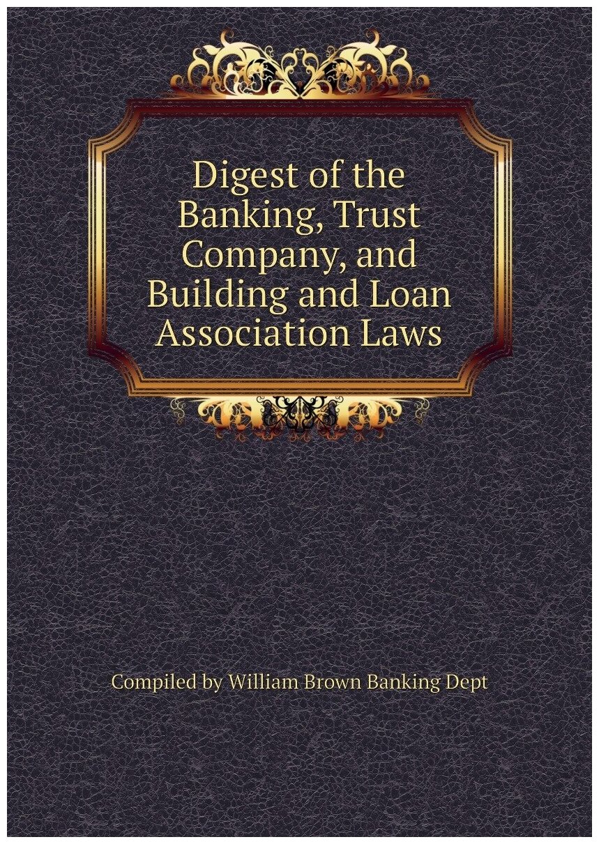 Digest of the Banking Trust Company and Building and Loan Association Laws