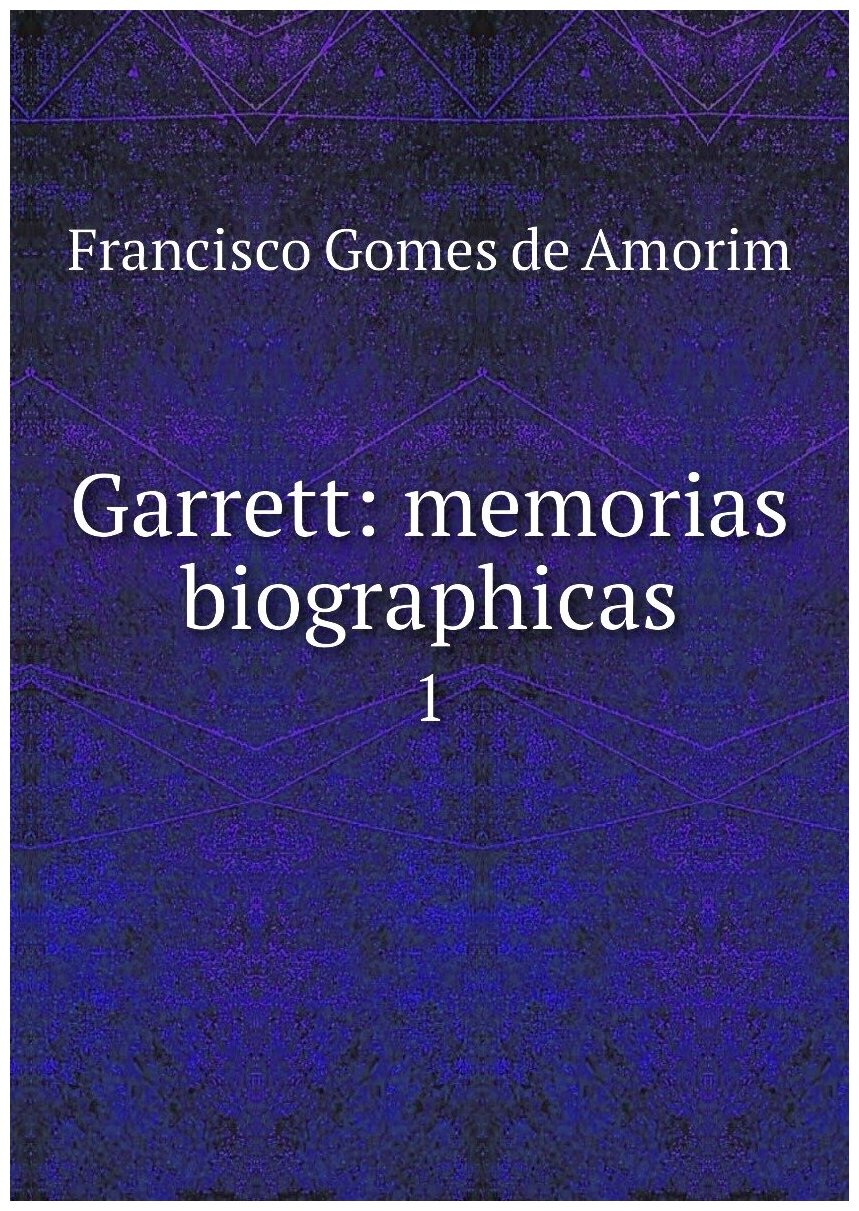 Garrett: memorias biographicas. 1