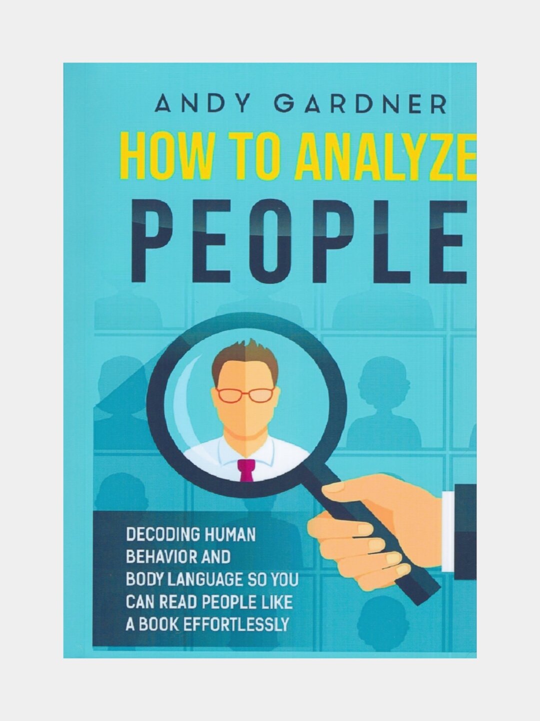 How to analyze people. Andy Gardner (Книга на английском языке)