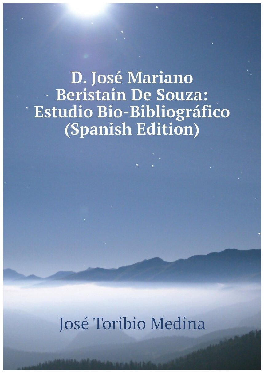 D  José Mariano Beristain De Souza  Estudio Bio Bibliográfico  Spanish Edition 