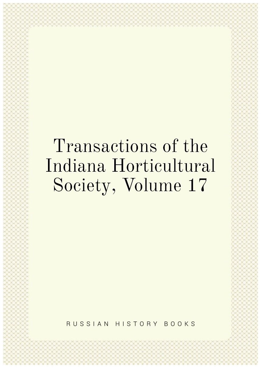 Transactions of the Indiana Horticultural Society, Volume 17