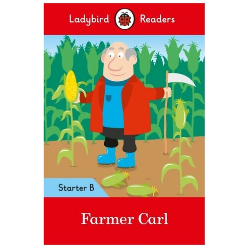 Farmer Carl + downloadable audio. Level Starter B. Ladybird Readers