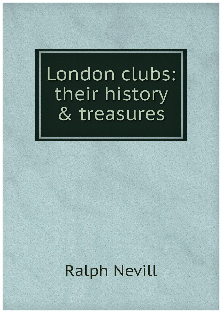 London clubs: their history & treasures
