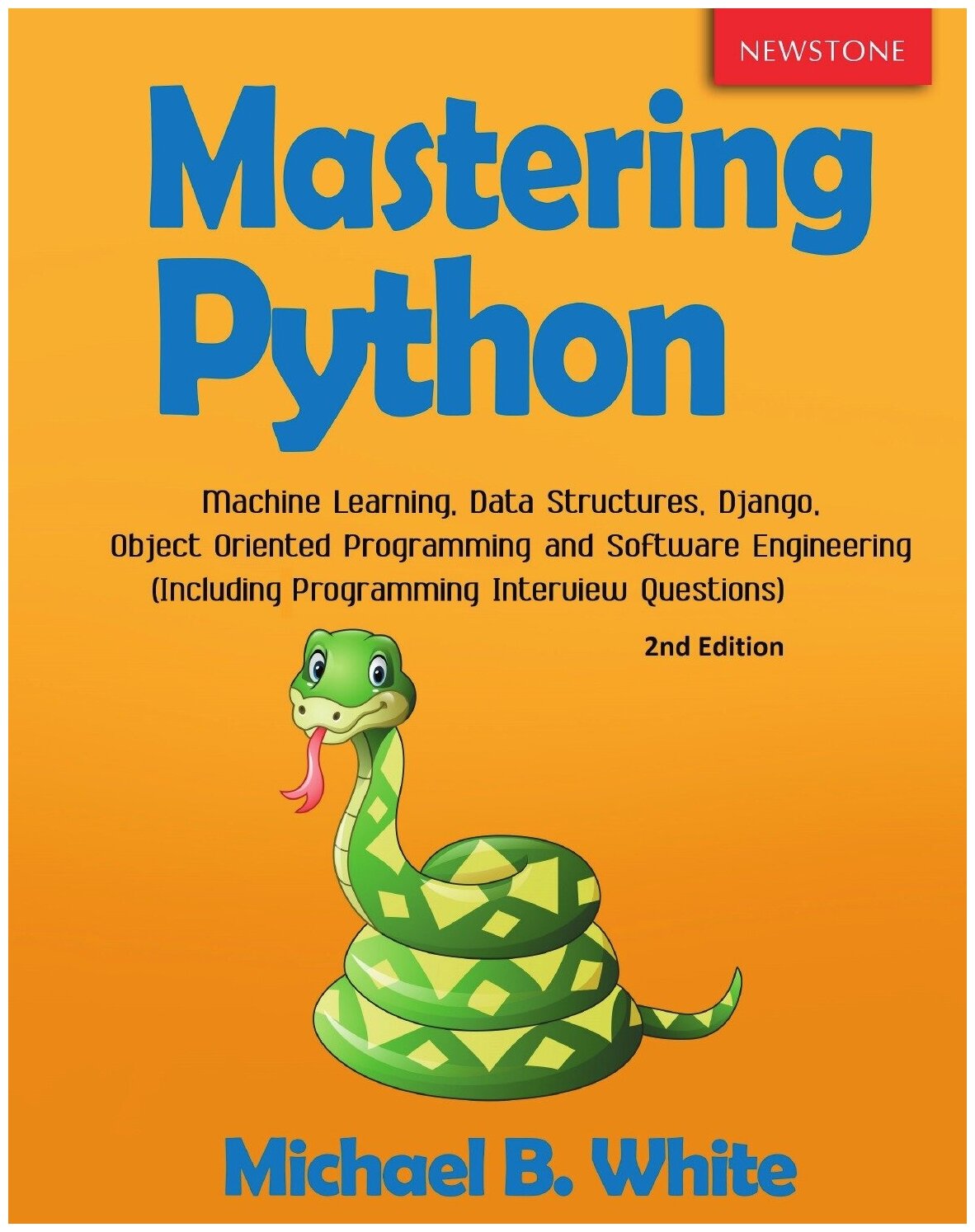 Mastering Python. Machine Learning, Data Structures, Django, Object Oriented Programming and Software Engineering (Including Programming Interview Qu…