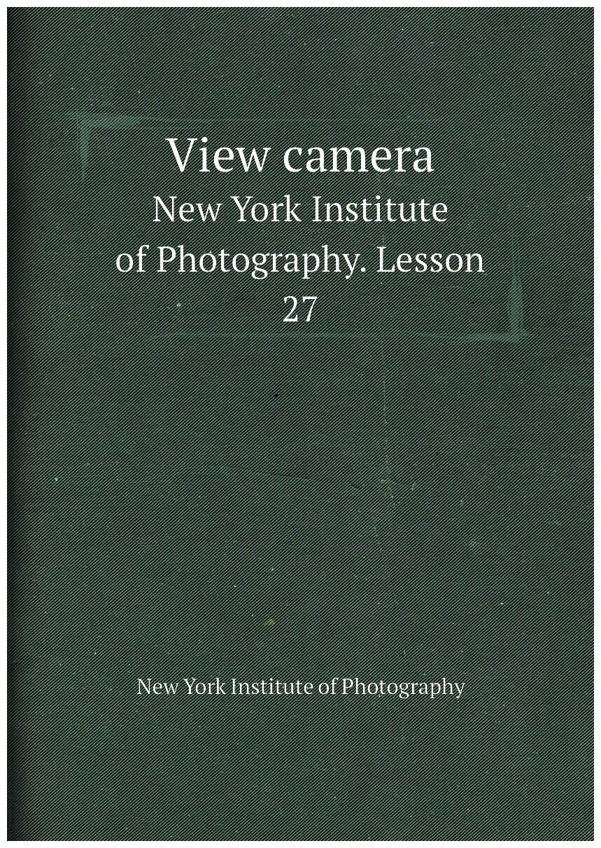 View camera / Смотреть камеру. New York Institute of Photography. Lesson 27 / Нью-Йорк Институт фотографии. Урок 27.