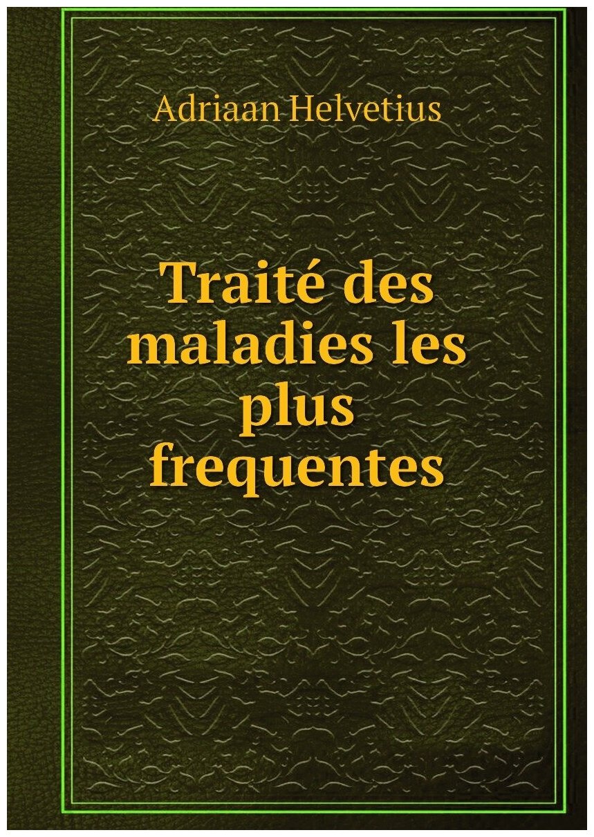 Traité des maladies les plus frequentes