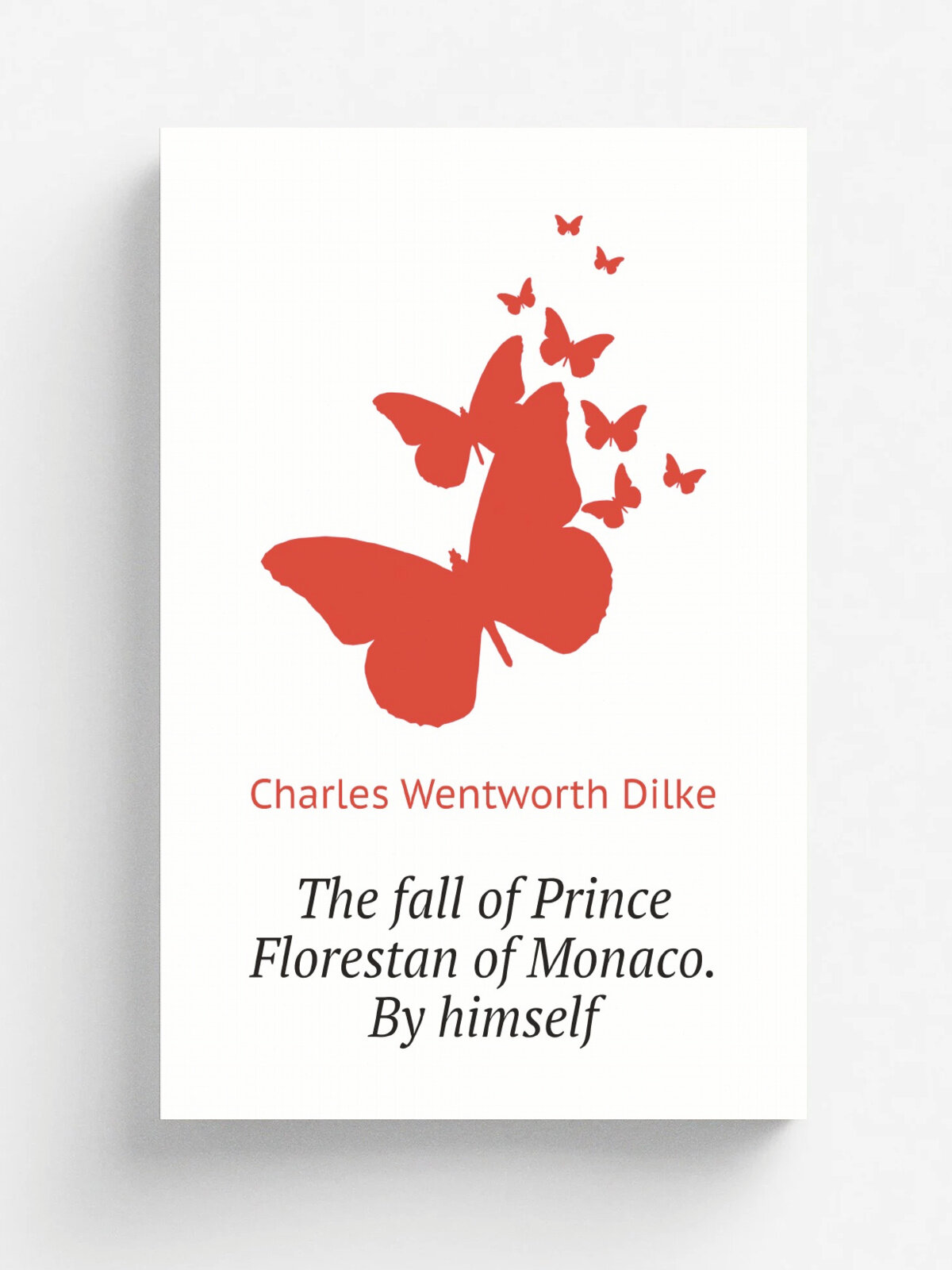 The fall of Prince Florestan of Monaco. By himself