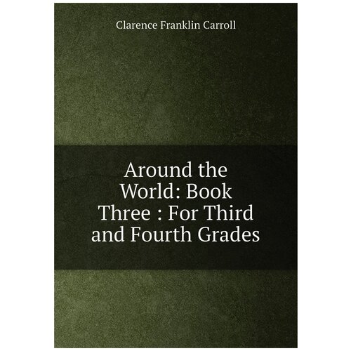 Around the World: Book Three : For Third and Fourth Grades