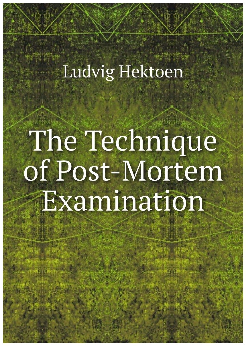 The Technique of Post-Mortem Examination