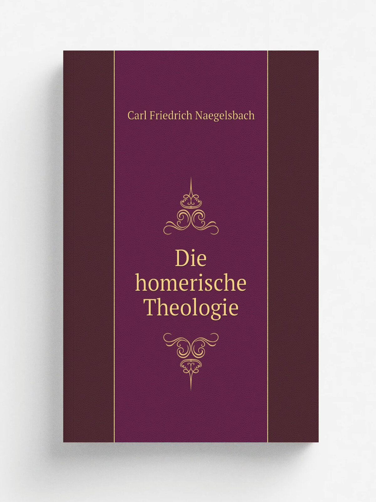 Die homerische Theologie | Carl Friedrich Naegelsbach | 1840 | Репринт