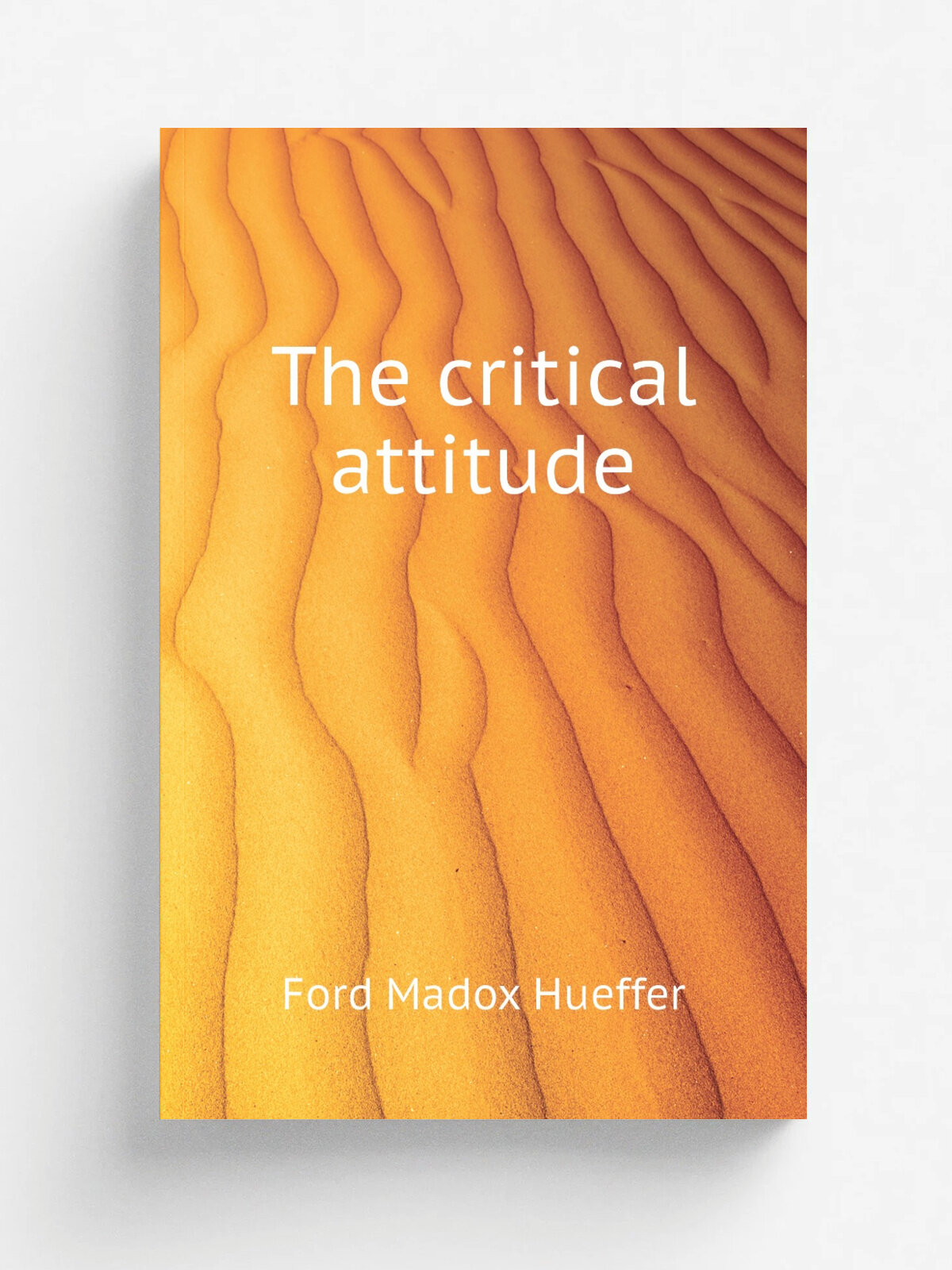 The critical attitude | Ford Madox Ford | Репринт