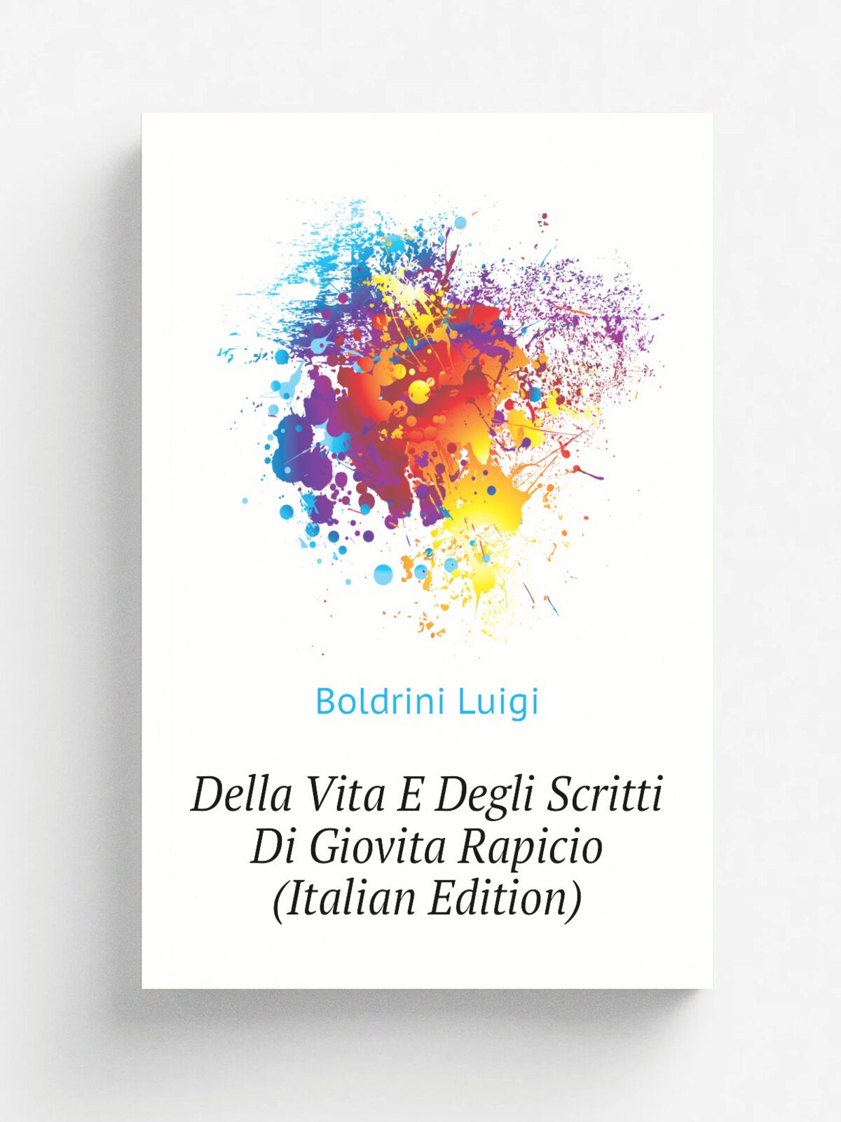 Della Vita E Degli Scritti Di Giovita Rapicio (Italian Edition) | Boldrini Luigi | Репринт