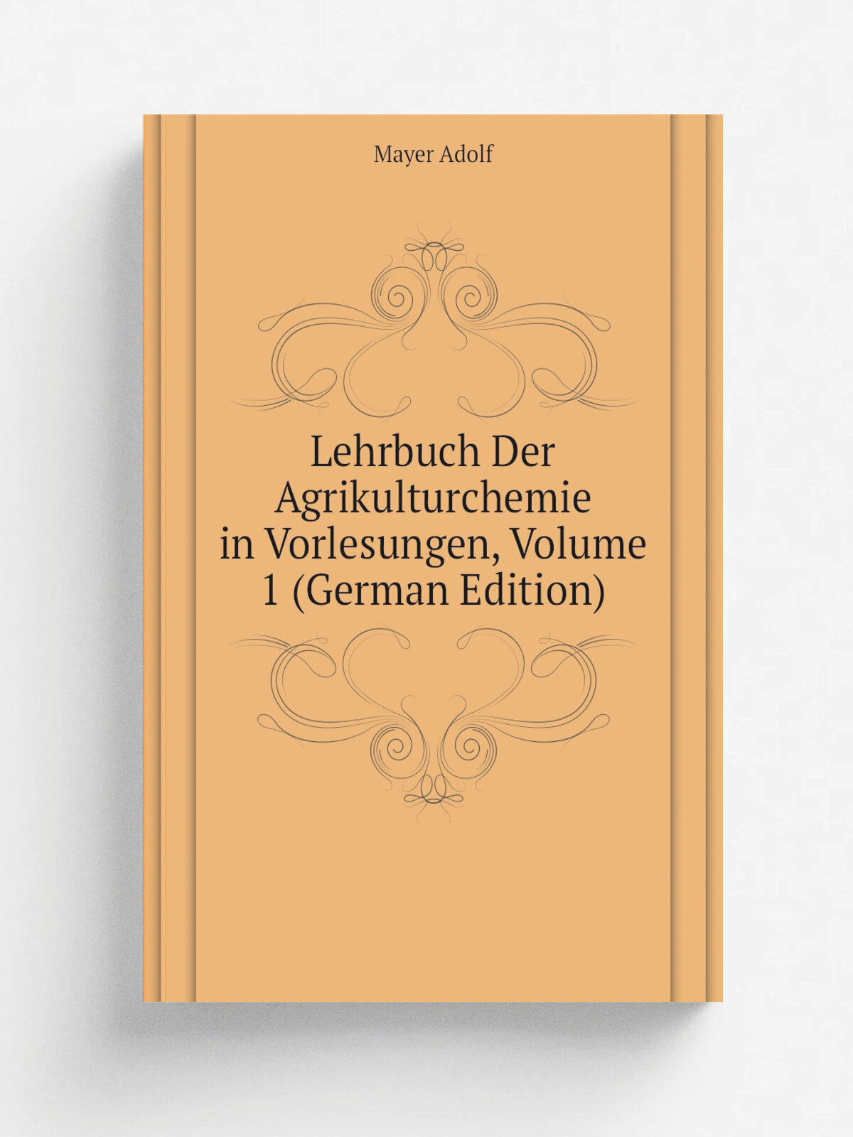 Lehrbuch Der Agrikulturchemie in Vorlesungen, Volume 1 (German Edition) | Mayer Adolf | Репринт
