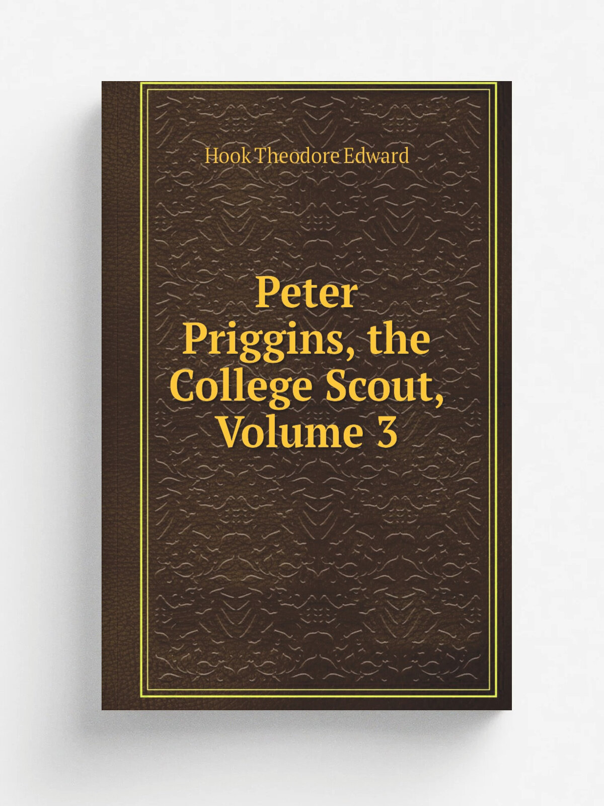 Peter Priggins, the College Scout, Volume 3 | Hook Theodore Edward | Репринт