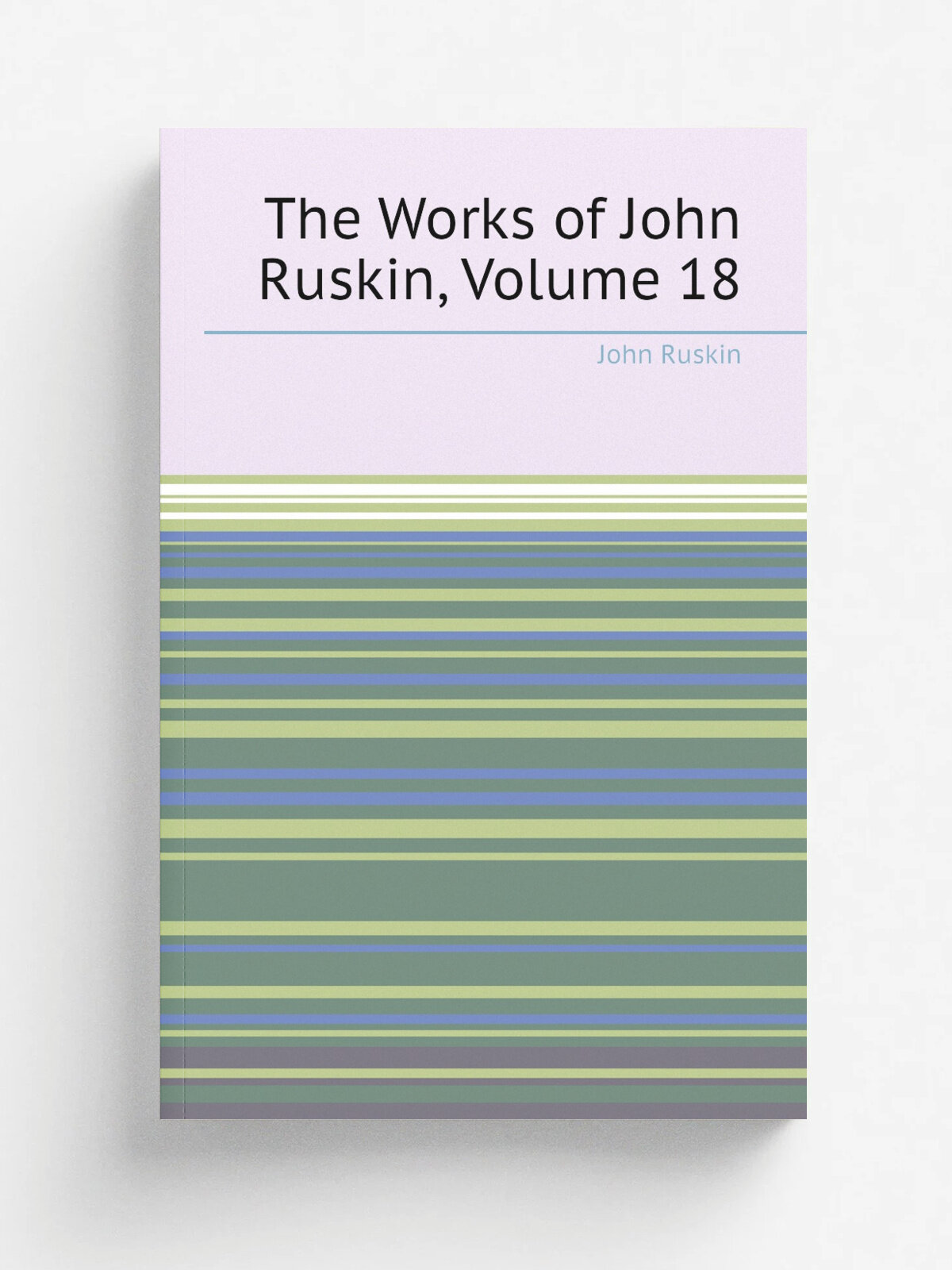 The Works of John Ruskin, Volume 18 | Рескин | Репринт