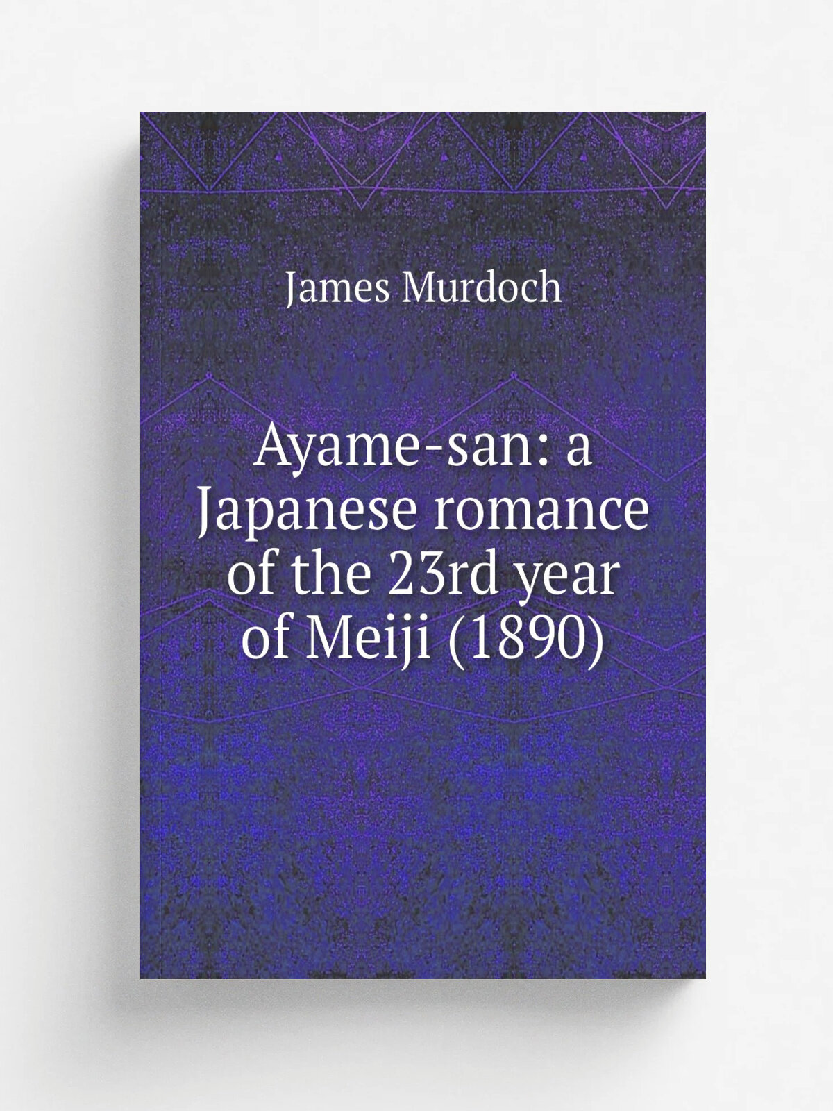Ayame-san: a Japanese romance of the 23rd year of Meiji (1890) | James Murdoch | Репринт