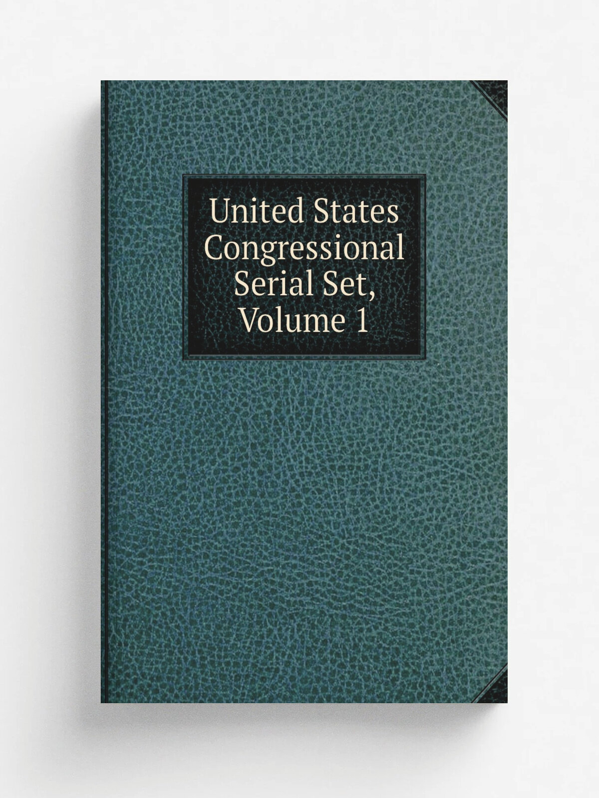 United States Congressional Serial Set, Volume 1 | Репринт