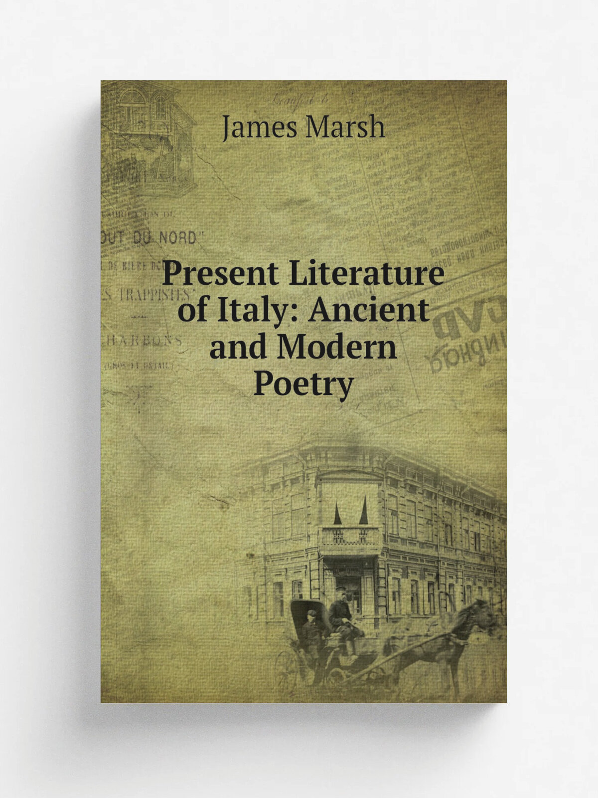 Present Literature of Italy: Ancient and Modern Poetry | James Marsh | Репринт