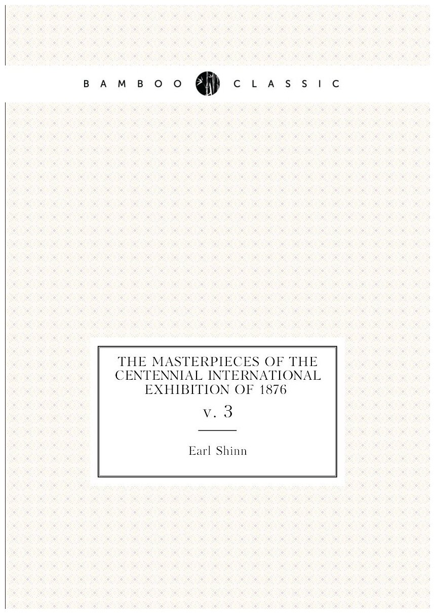 The masterpieces of the Centennial international exhibition of 1876 . v. 3