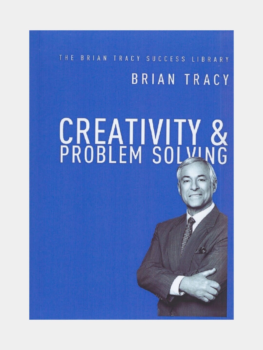 Creativity and problem solving. Брайан Трейси (Книга на английском языке)