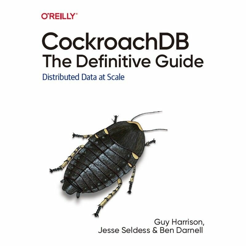 CockroachDB: The Definitive Guide: Distributed Data at Scale