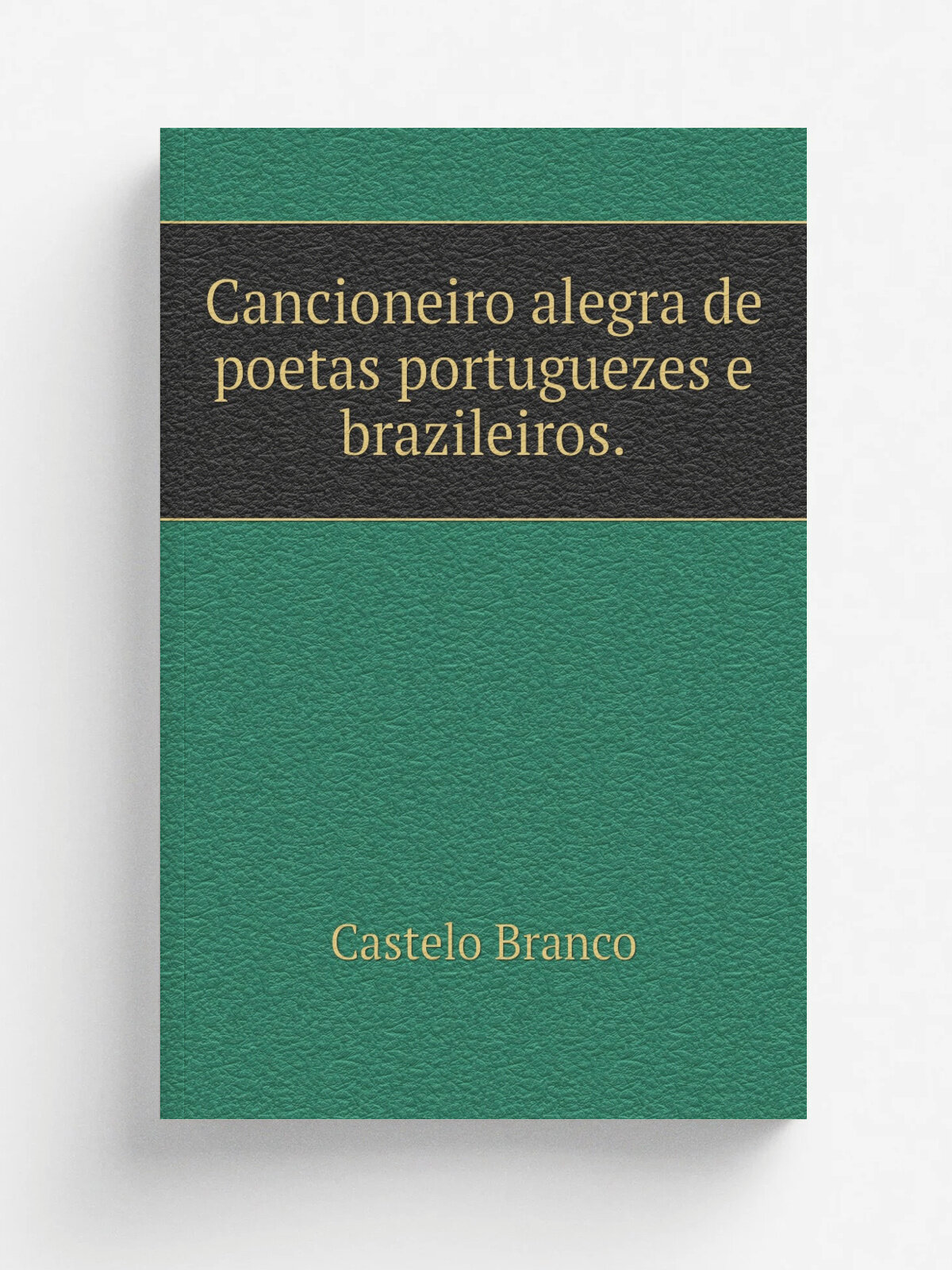 Cancioneiro alegra de poetas portuguezes e brazileiros. | Castelo Branco | 1879 | . Porto E. Chardron. | Репринт
