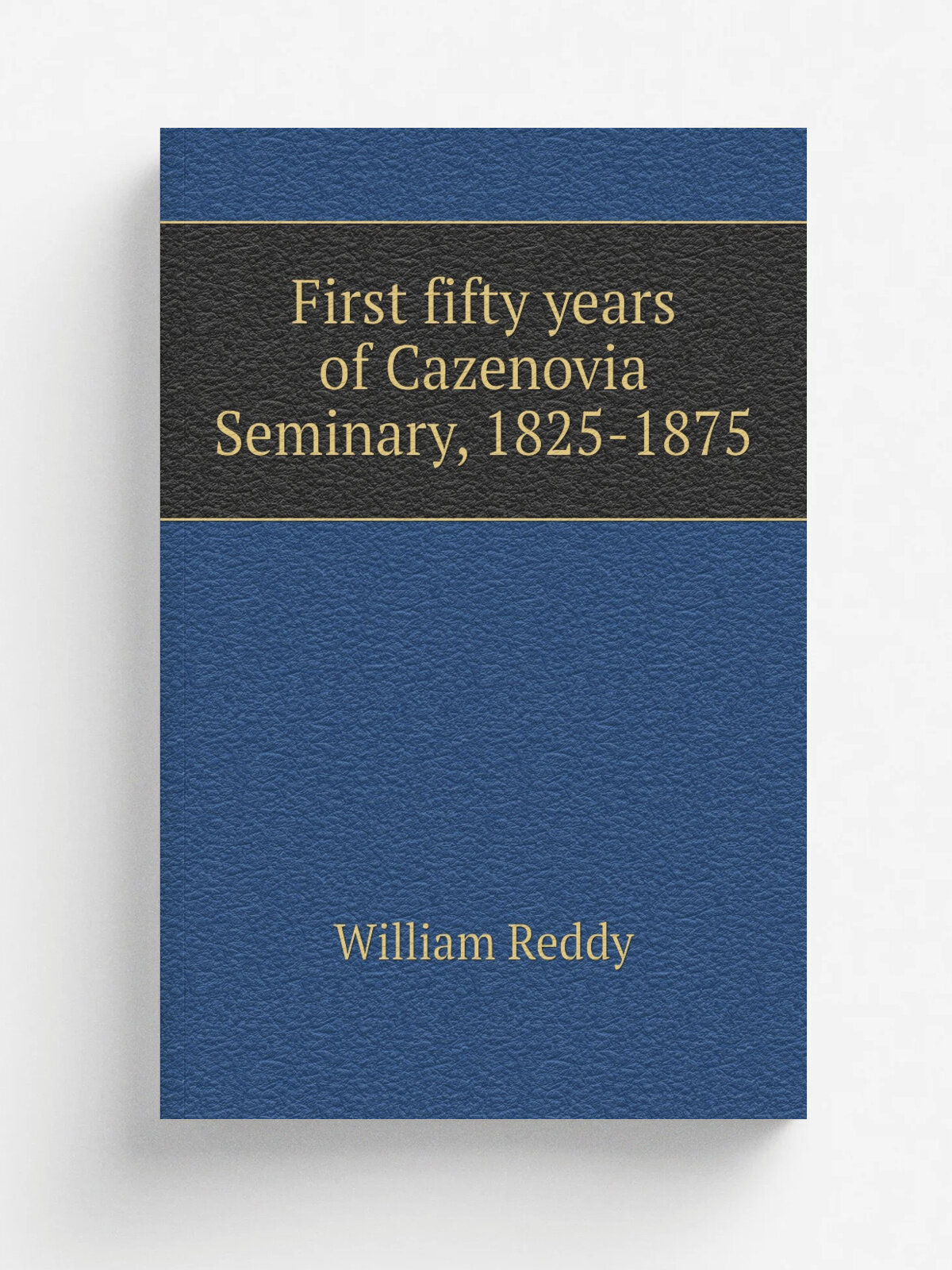 First fifty years of Cazenovia Seminary, 1825-1875 | William Reddy | Репринт