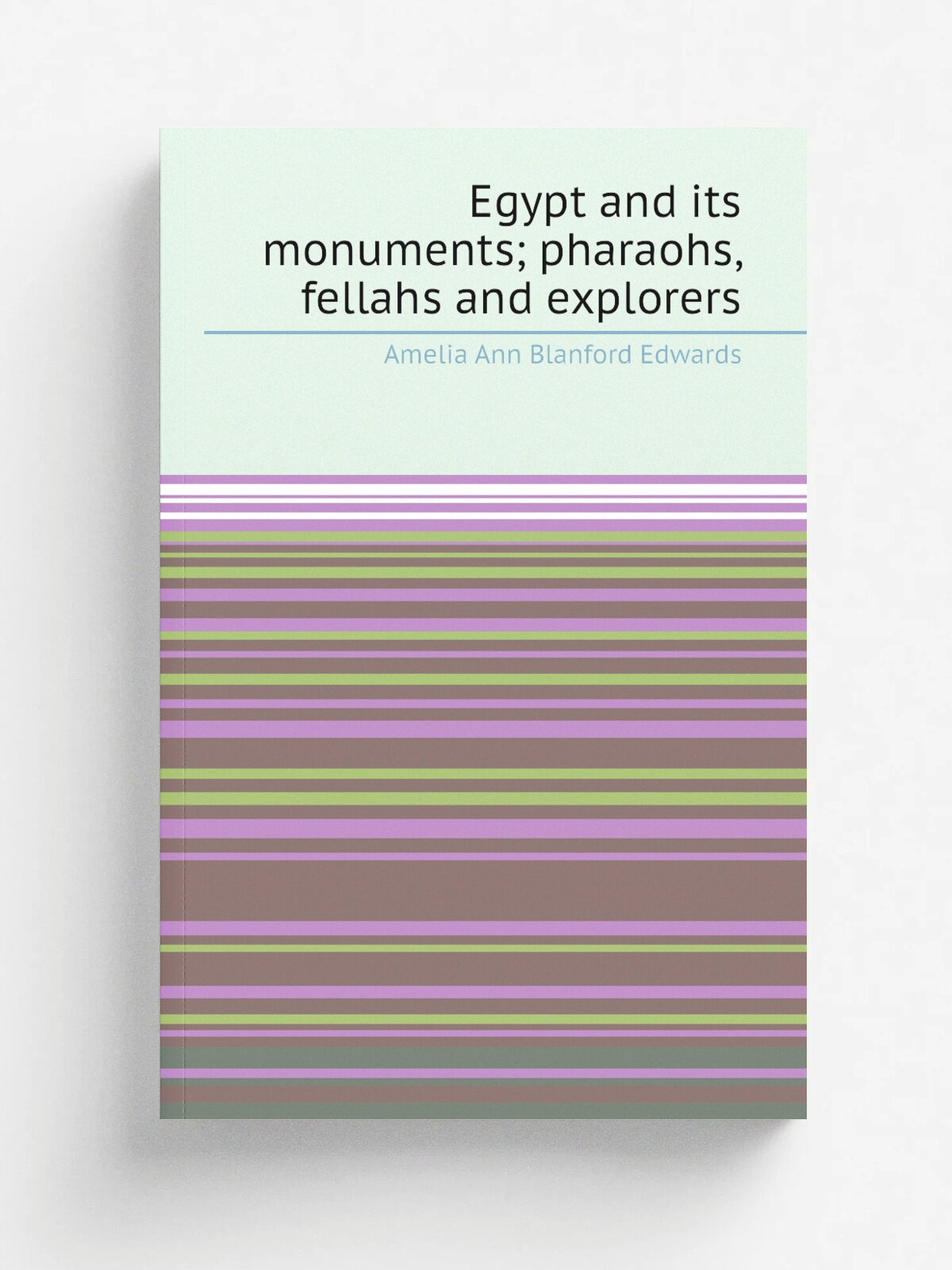 Egypt and its monuments; pharaohs, fellahs and explorers | Amelia Ann Blanford Edwards | Репринт