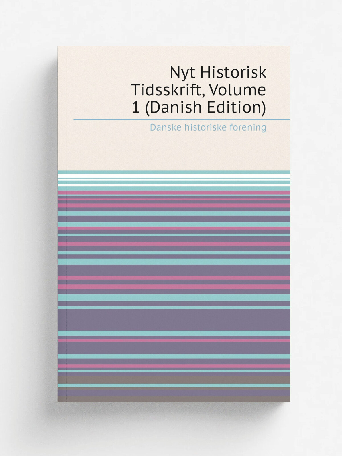 Nyt Historisk Tidsskrift, Volume 1 (Danish Edition) | Danske historiske forening | Репринт