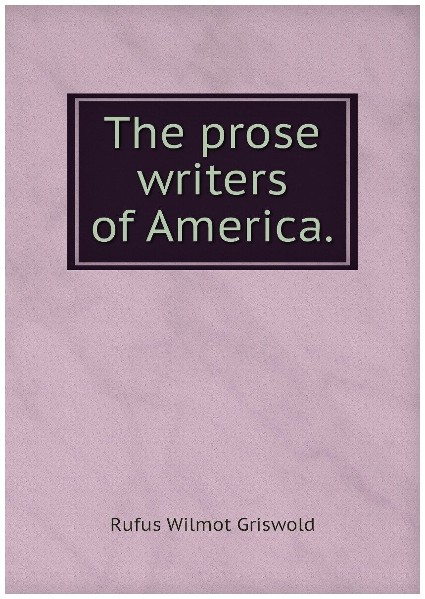 The prose writers of America.