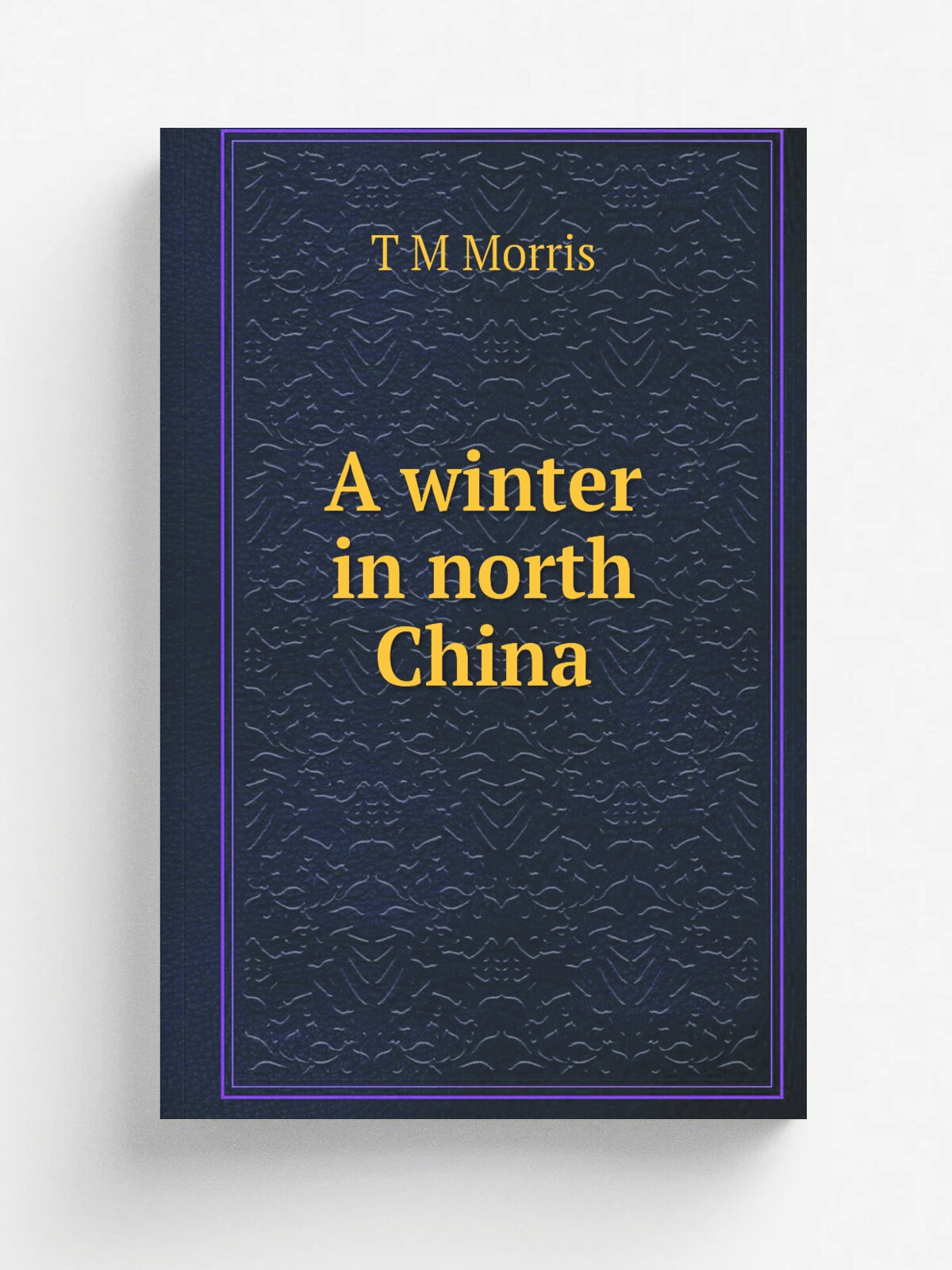 A winter in north China | T M Morris | Репринт