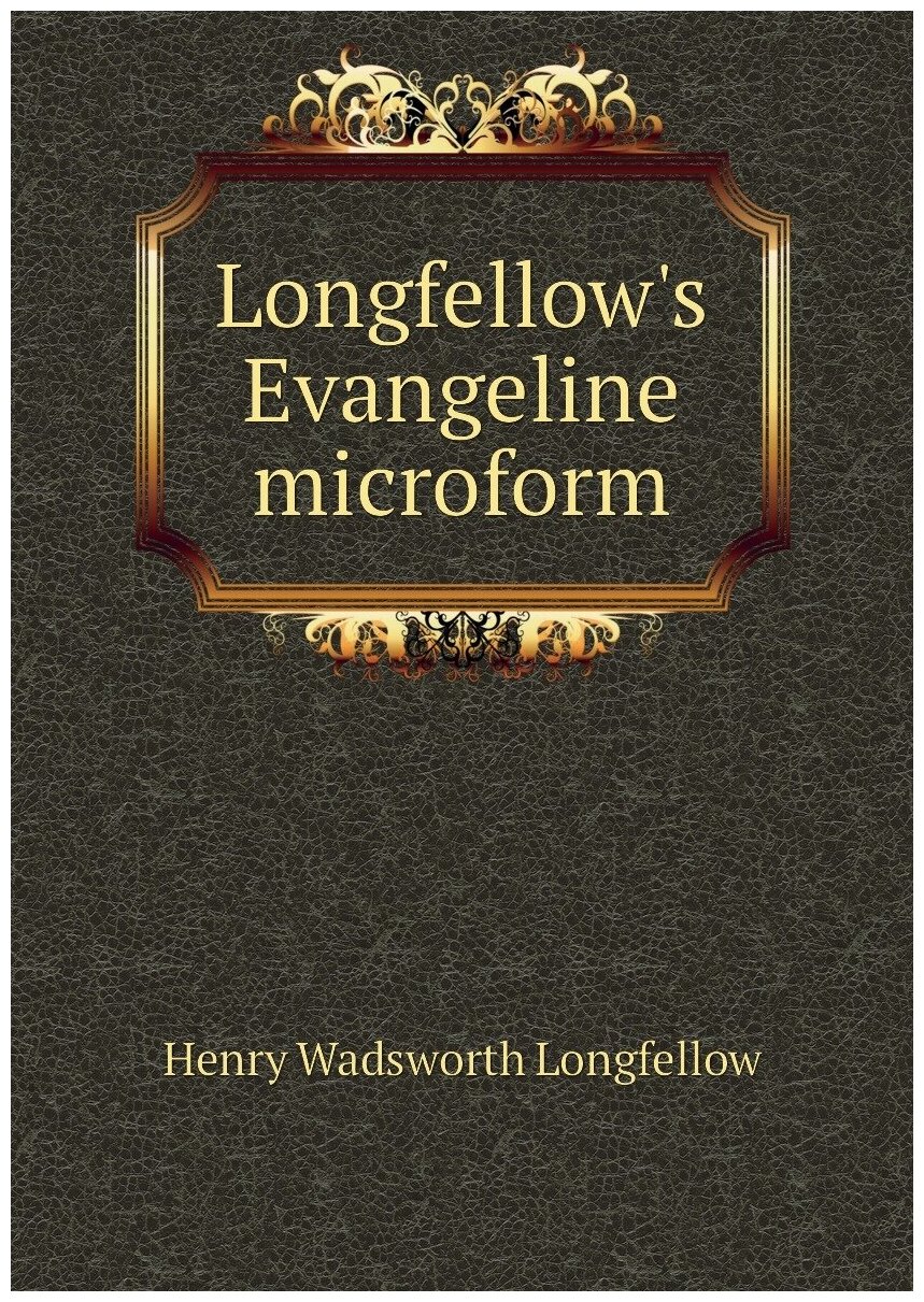 Longfellow's Evangeline microform | Henry Wadsworth Longfellow | 1883 | Boston; New York : Houghton, Mifflin | Репринт — фото 1