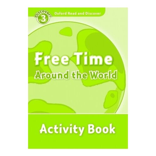 Oxford Read and Discover Level 3 Free Time Around the World Activity Book