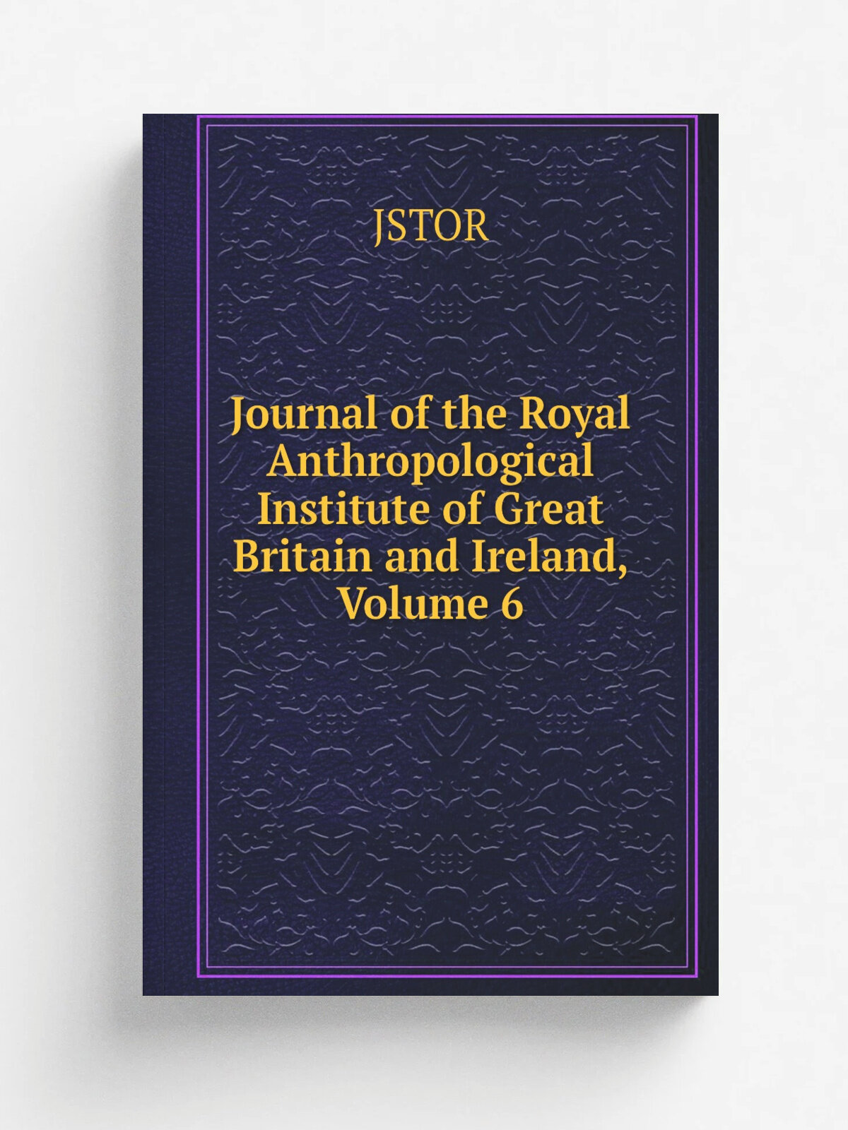 Journal of the Royal Anthropological Institute of Great Britain and Ireland, Volume 6