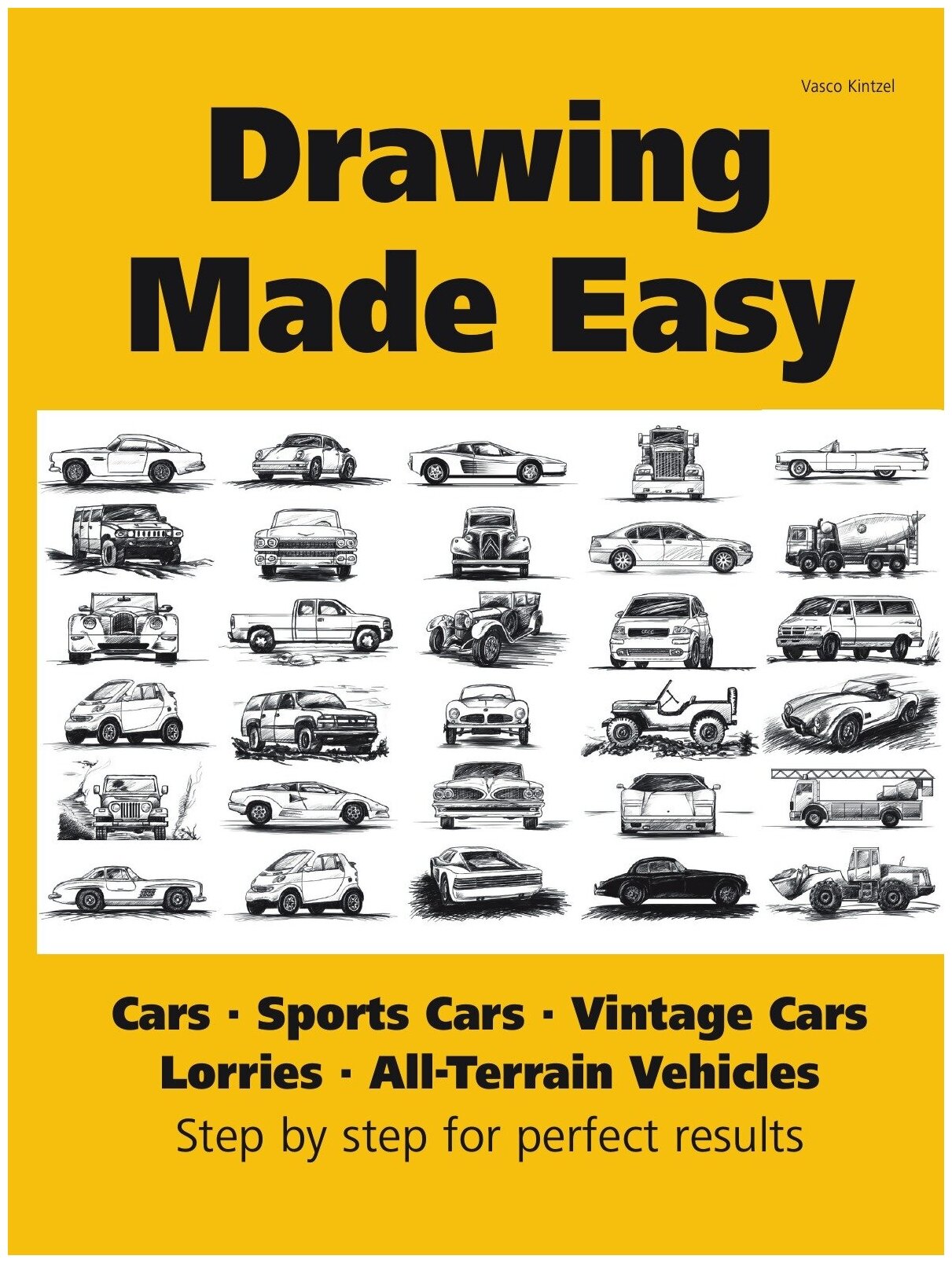 Drawing Made Easy. Cars Lorries Sports Cars Vintage Cars All-Terrain Vehicles: Step by step for perfect results