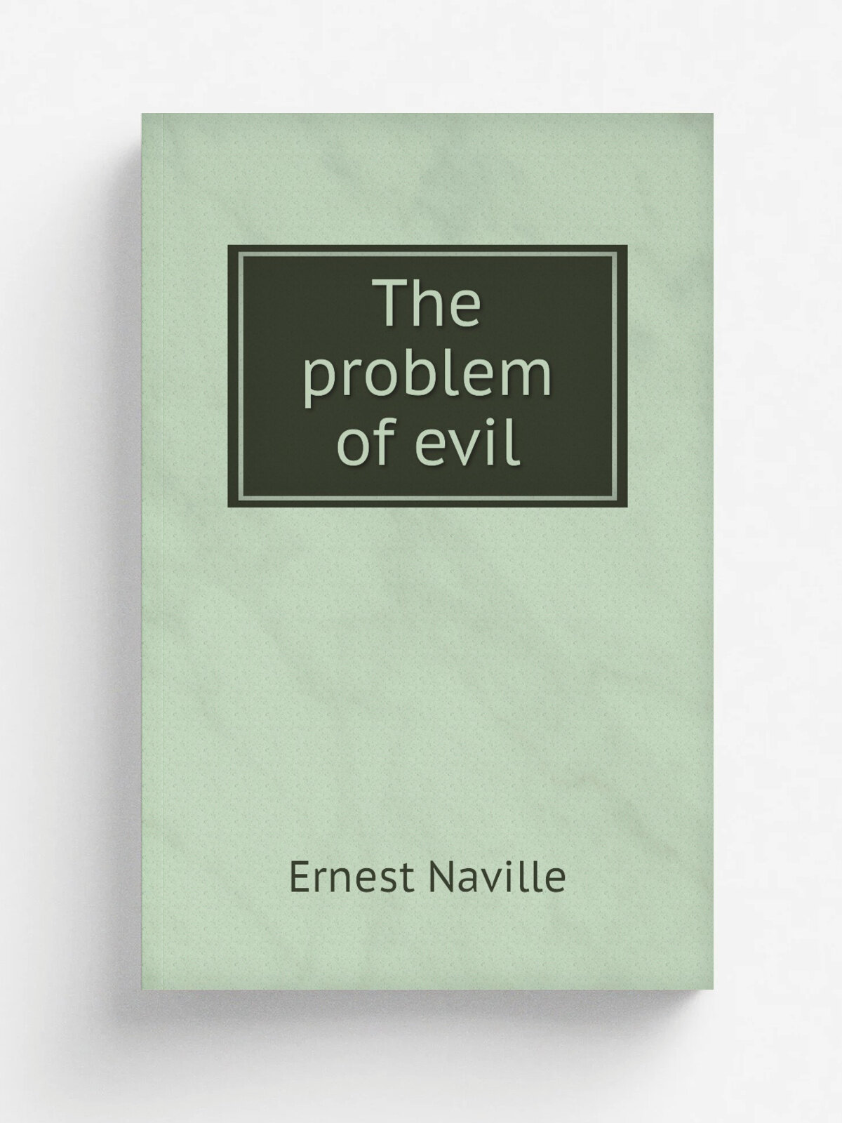 The problem of evil | Ernest Naville | 1871 | Edinburgh, T. & T. Clark | Репринт