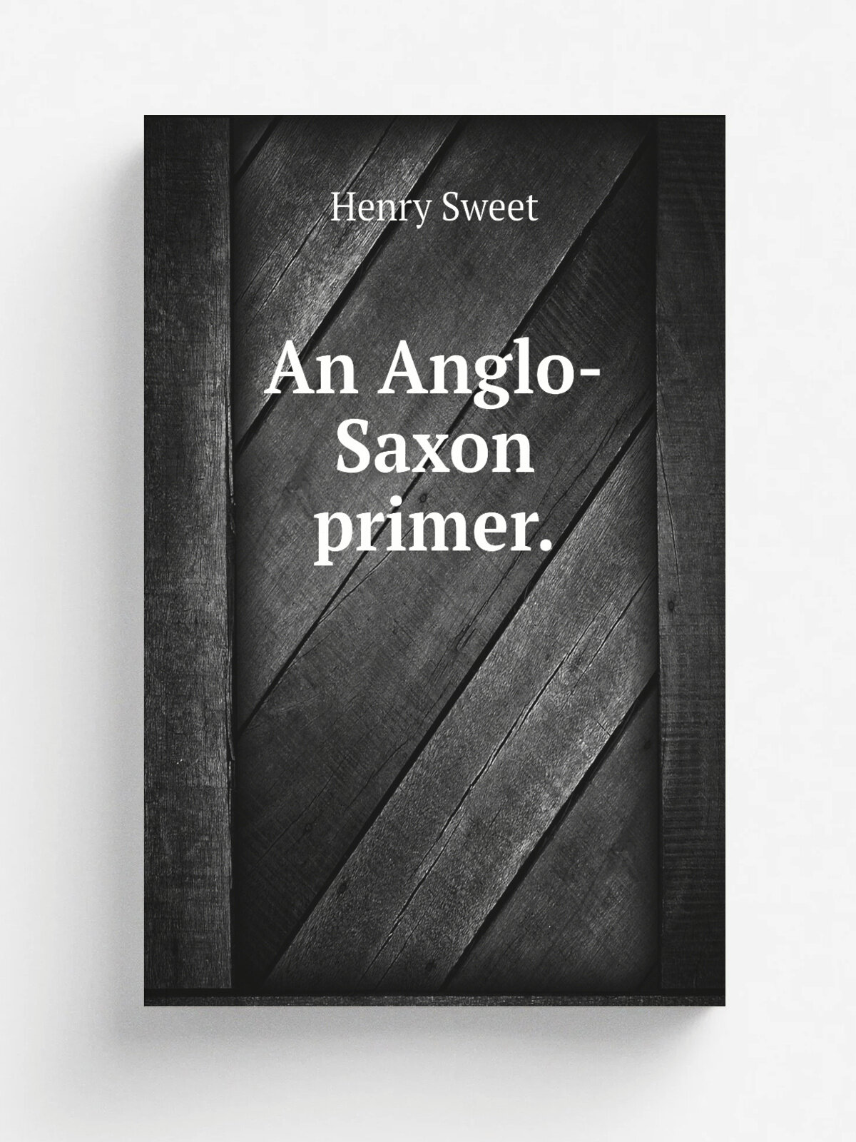 An Anglo-Saxon primer. | Henry Sweet | 1887 | Oxford Clarendon Press | Репринт