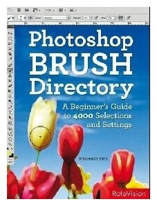 PhotoShop Brush Directory: A Beginner's Guide to 4,000 Selections and Settings