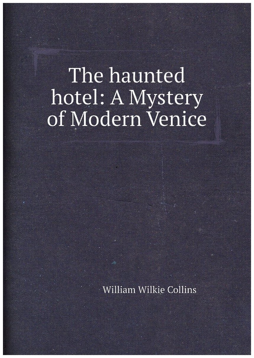 The haunted hotel: A Mystery of Modern Venice