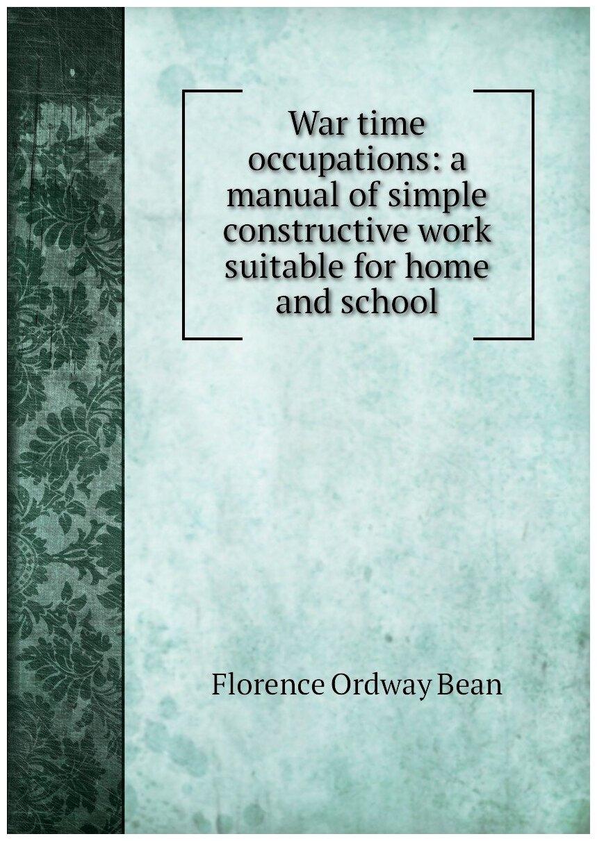 War time occupations: a manual of simple constructive work suitable for home and school