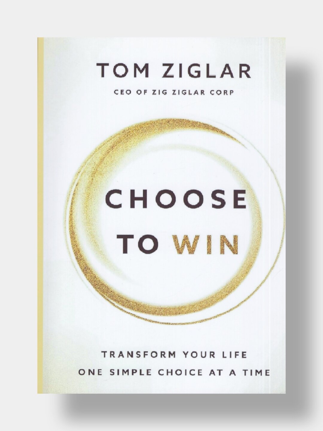 Choose to win. Tom Ziglar. (Выберите победу. Книга на английском языке)