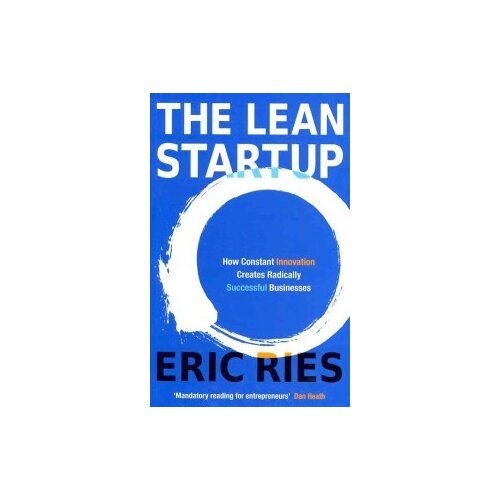 Ries Eric "The Lean Startup. How Constant Innovation Creates Radically Successful Businesses"