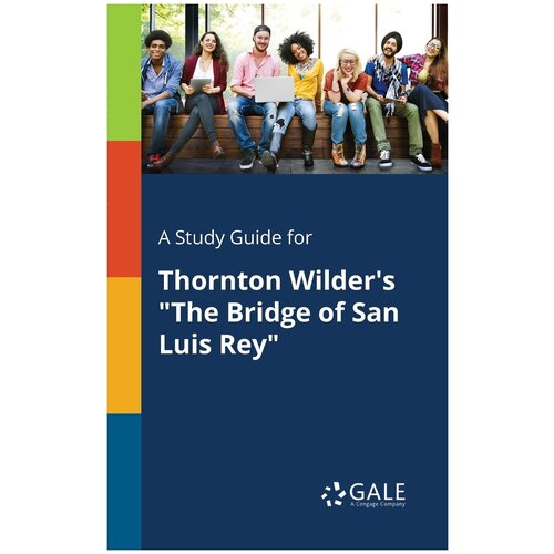 A Study Guide for Thornton Wilder's "The Bridge of San Luis Rey"