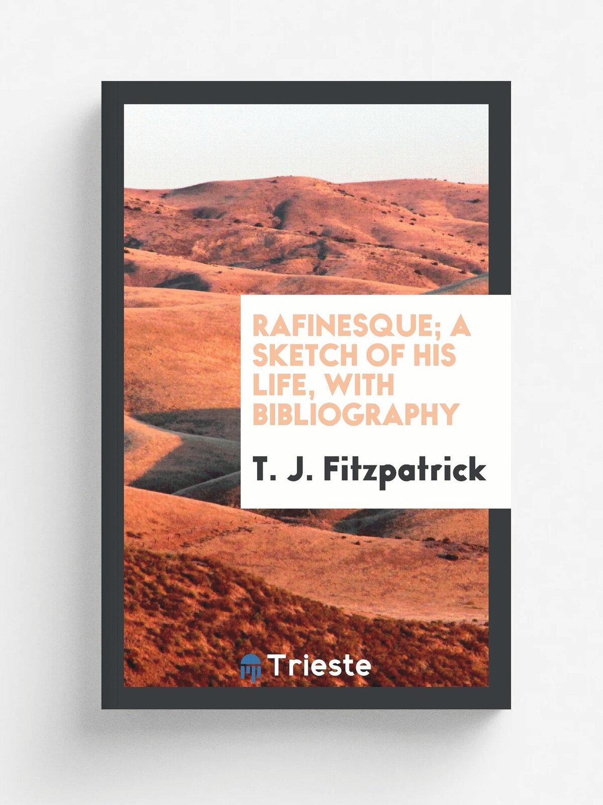 Rafinesque; a sketch of his life, with bibliography