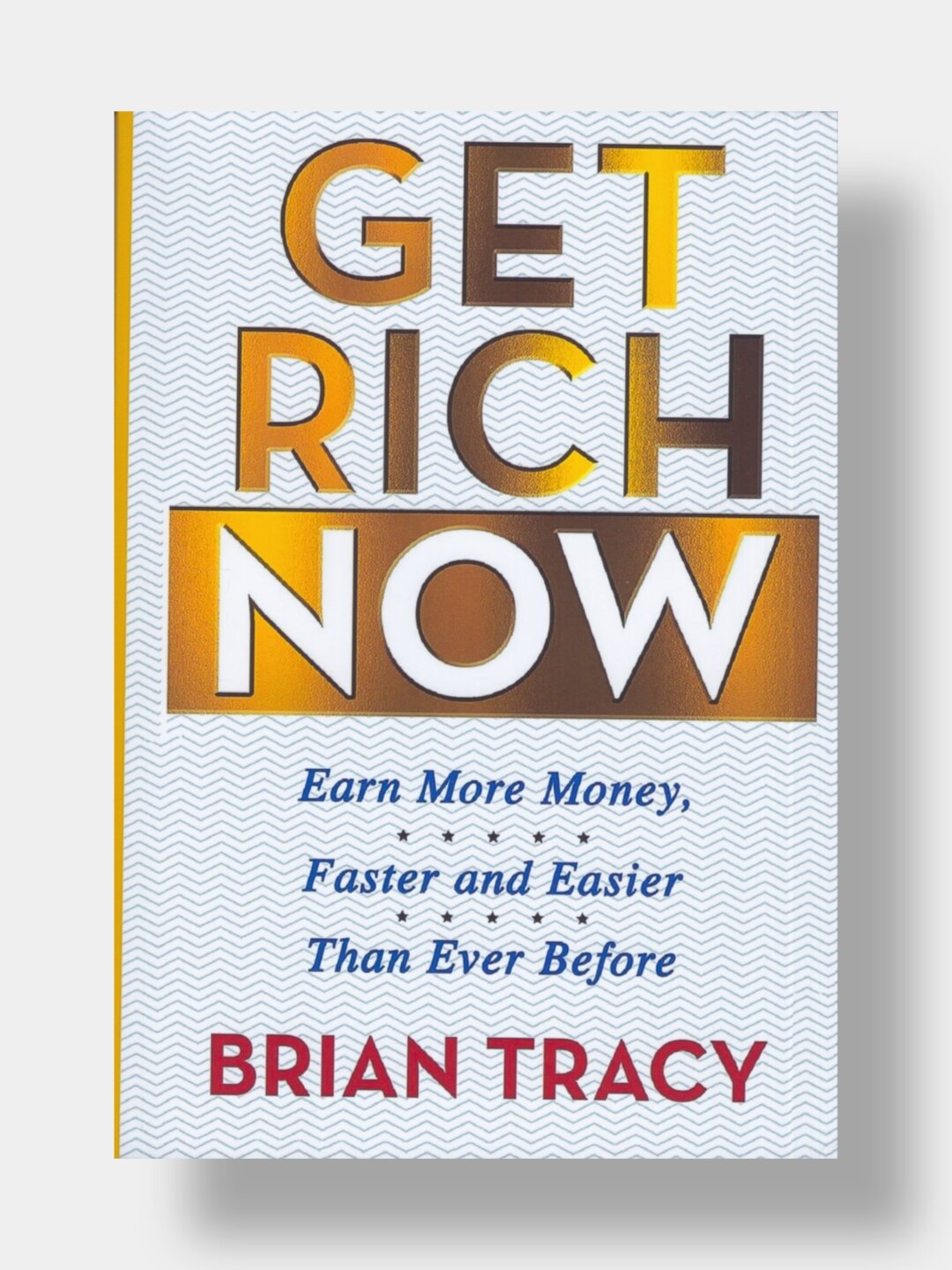 Get rich now. Brian Tracy, (Разбогатей сейчас. Книга на английском языке)