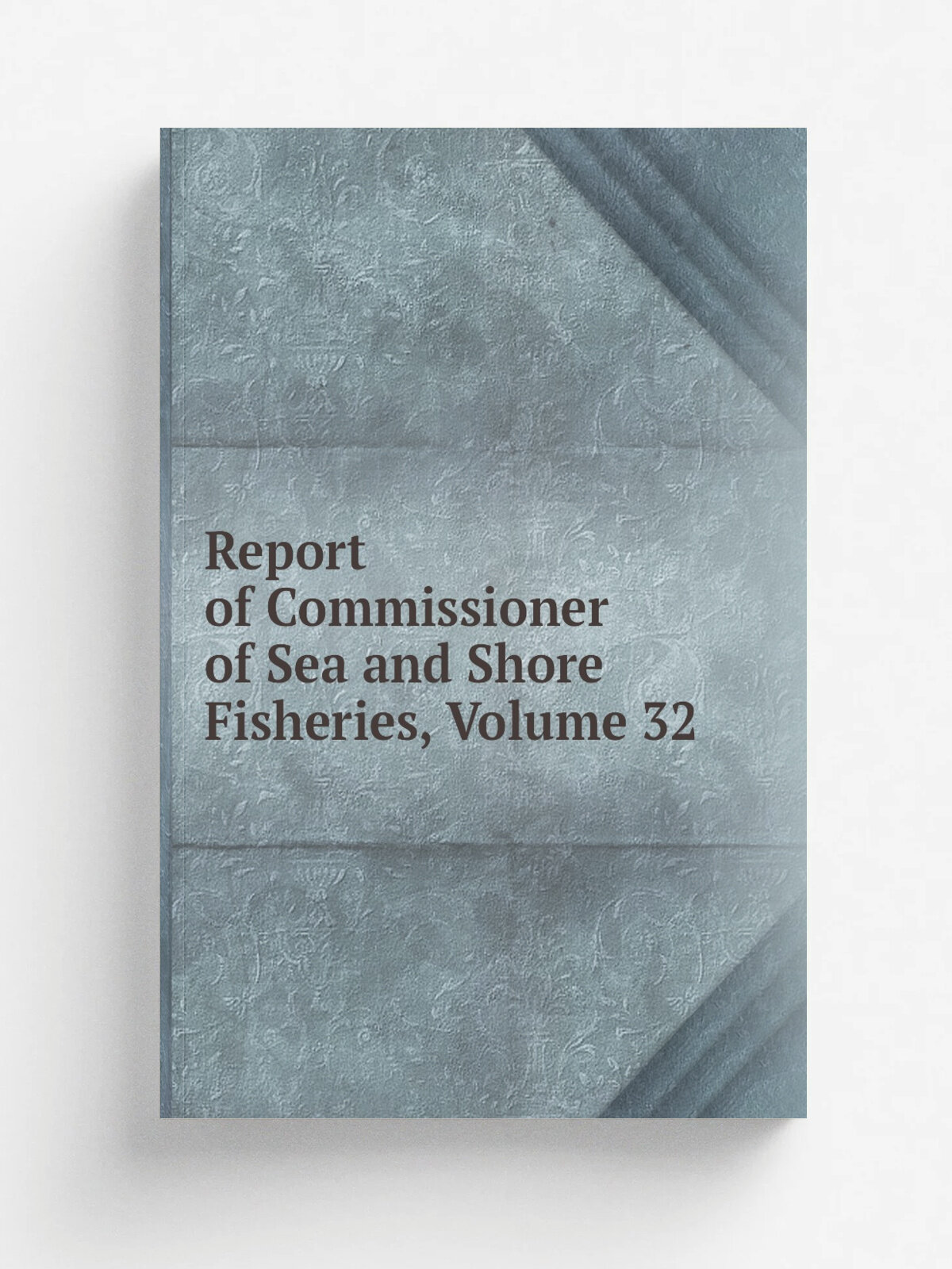 Report of Commissioner of Sea and Shore Fisheries, Volume 32