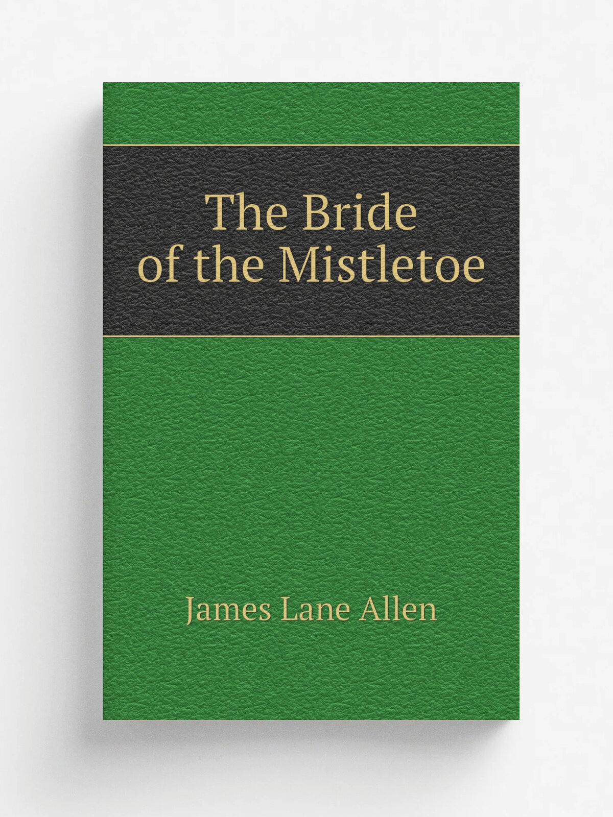 The Bride of the Mistletoe | James Lane Allen | 1909 | New York, The Macmillan Company | Репринт